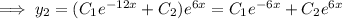 \implies y_2=(C_1e^{-12x}+C_2)e^{6x}=C_1e^{-6x}+C_2e^{6x}