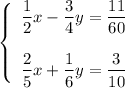 \left\{\begin{array}{l}\dfrac{1}{2}x-\dfrac{3}{4}y=\dfrac{11}{60}\\ \\\dfrac{2}{5}x+\dfrac{1}{6}y=\dfrac{3}{10}\end{array}\right.