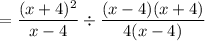 $=\frac{(x+4)^{2}}{x-4} \div \frac{(x-4)(x+4)}{4( x-4)}