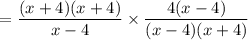 $=\frac{(x+4)(x+4)}{x-4} \times \frac{4(x-4)}{( x-4)(x+4)}