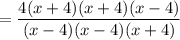 $=\frac{4(x+4)(x+4)(x-4)}{(x-4)( x-4)(x+4)}