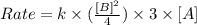 Rate=k\times (\frac{[B]^2}{4})\times 3\times [A]