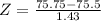 Z = \frac{75.75 - 75.5}{1.43}