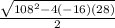 \frac{\sqrt{108^{2}-4(-16)(28) } }{2}