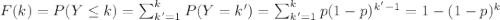 F(k) = P(Y \leq k) = \sum_{k'=1}^k P(Y =k')= \sum_{k'=1}^k p(1-p)^{k'-1}= 1-(1-p)^k