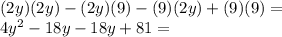 (2y) (2y) - (2y) (9) - (9) (2y) + (9) (9) =\\4y ^ 2-18y-18y + 81 =