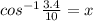 cos^{-1} \frac{3.4}{10}=x