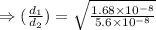 \Rightarrow( \frac{d_1}{d_2} )=\sqrt{\frac{1.68\times 10^{-8}}{5.6\times 10^{-8}}}