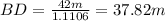 BD=\frac{42 m}{1.1106}=37.82 m