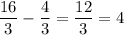 \displaystyle \frac{16}{3} - \frac{4}{3} = \frac{12}{3} = 4