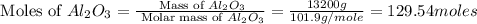 \text{ Moles of }Al_2O_3=\frac{\text{ Mass of }Al_2O_3}{\text{ Molar mass of }Al_2O_3}=\frac{13200g}{101.9g/mole}=129.54moles