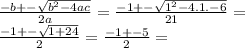 \frac{-b+-\sqrt{b^{2}-4ac}}{2a}=\frac{-1+-\sqrt{1^{2}-4.1.-6}}{21}=\\\frac{-1+-\sqrt{1+24}}{2}=\frac{-1+-5}{2}=