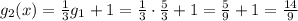 g_2(x)=\frac{1}{3}g_1+1=\frac{1}{3}\cdot \frac{5}{3}+1=\frac{5}{9}+1=\frac{14}{9}
