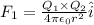 F_1 = \frac{Q_1 \times Q_2}{4 \pi \epsilon_0 r^2}  \hat{i}