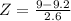 Z = \frac{9 - 9.2}{2.6}
