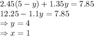 2.45(5-y) +1.35y = 7.85\\12.25 - 1.1y = 7.85\\\Rightarrow y = 4\\\Rightarrow x = 1