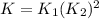 K=K_1\time (K_2)^2