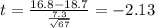 t=\frac{16.8-18.7}{\frac{7.3}{\sqrt{67}}}=-2.13