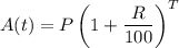 A(t) = P\left(1+\dfrac{R}{100}\right)^T