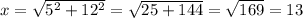 x=\sqrt{5^2+12^2}=\sqrt{25+144}=\sqrt{169}=13