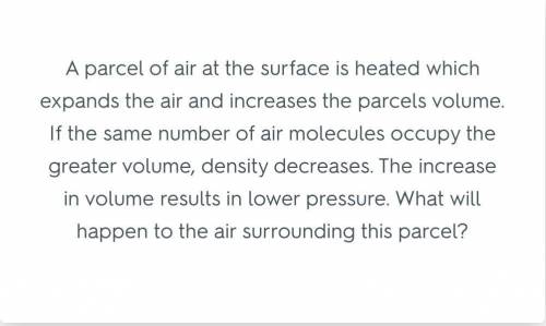 A parcel of air at the surface is heated which expands the air and increases the parcel's volume. If