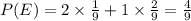 P(E) = 2\times\frac{1}{9} + 1\times\frac{2}{9} = \frac{4}{9}