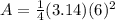A=\frac{1}{4}(3.14)(6)^{2}