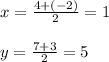 x=\frac{4+(-2)}{2} = 1\\\\y=\frac{7+3}{2} =5