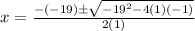 x=\frac{-(-19)\pm\sqrt{-19^{2}-4(1)(-1)}} {2(1)}