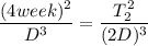 \dfrac{(4week)^2}{D^3}=\dfrac{T_2^2}{(2D)^3}
