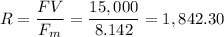 \displaystyle R=\frac{FV}{F_m}=\frac{15,000}{8.142}=1,842.30