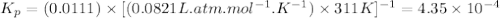 K_{p}=(0.0111)\times [(0.0821L.atm.mol^{-1}.K^{-1})\times 311K]^{-1}=4.35\times 10^{-4}