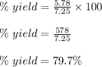 \%\ yield=\frac{5.78}{7.25}\times 100\\\\\%\ yield=\frac{578}{7.25}\\\\\%\ yield=79.7\%