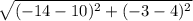 \sqrt{(-14-10)^{2} +(-3-4)^{2} }