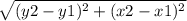 \sqrt{(y2 - y1)^{2} +(x2 - x1)^{2} }