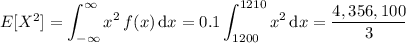 E[X^2]=\displaystyle\int_{-\infty}^\infty x^2\,f(x)\,\mathrm dx=0.1\int_{1200}^{1210}x^2\,\mathrm dx=\frac{4,356,100}3