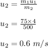 u_2 = \frac{m_1u_1}{m_2} \\\\u_2 = \frac{75 \times 4}{500} \\\\u_2 = 0.6 \ m/s