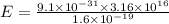 E=\frac{9.1\times 10^{-31}\times 3.16\times 10^{16}}{1.6\times 10^{-19}}