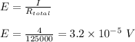 E=\frac{I}{R_{total}}\\\\E=\frac{4}{125000}=3.2\times 10^{-5}\ V