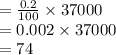=\frac{0.2}{100} \times 37000\\ =0.002 \times 37000\\=74