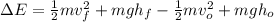 \Delta E= \frac{1}{2} mv_f^{2} +mgh_f-\frac{1}{2} mv_o^{2} +mgh_o