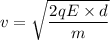 v=\sqrt{\dfrac{2qE\times d}{m}}