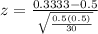 z = \frac{0.3333 - 0.5}{\sqrt{\frac{0.5(0.5)}{30}}}