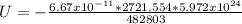 U = - \frac{6.67x10^{-11}*2721.554*5.972x10^{24}  }{482803}