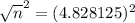 \sqrt{n}^{2} = (4.828125)^{2}