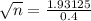 \sqrt{n} = \frac{1.93125}{0.4}