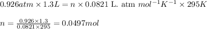 0.926atm\times 1.3L=n\times 0.0821\text{ L. atm }mol^{-1}K^{-1}\times 295K\\\\n=\frac{0.926\times 1.3}{0.0821\times 295}=0.0497mol