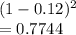 (1-0.12)^2\\= 0.7744