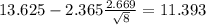 13.625-2.365\frac{2.669}{\sqrt{8}}=11.393
