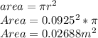 area=\pi r^{2}\\Area=0.0925^{2}*\pi \\Area=0.02688m^{2}\\